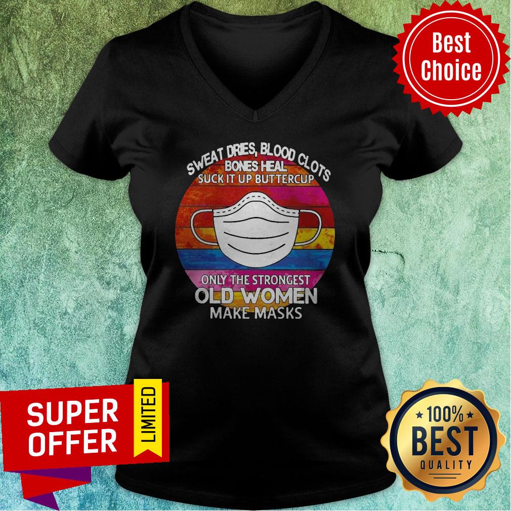 Sweat Dries Blood Clots Bones Heal Suck It Up Buttercup Only The Strongest Old Women Make Masks Vintage Shirt - Image 4