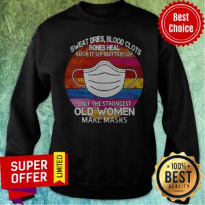 Alternative view of Sweat Dries Blood Clots Bones Heal Suck It Up Buttercup Only The Strongest Old Women Make Masks Vintage Shirt