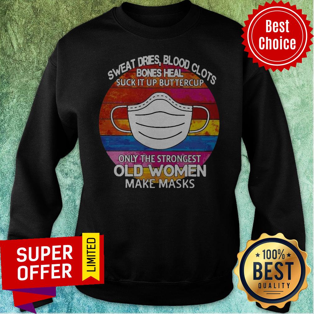 Sweat Dries Blood Clots Bones Heal Suck It Up Buttercup Only The Strongest Old Women Make Masks Vintage Shirt - Image 2