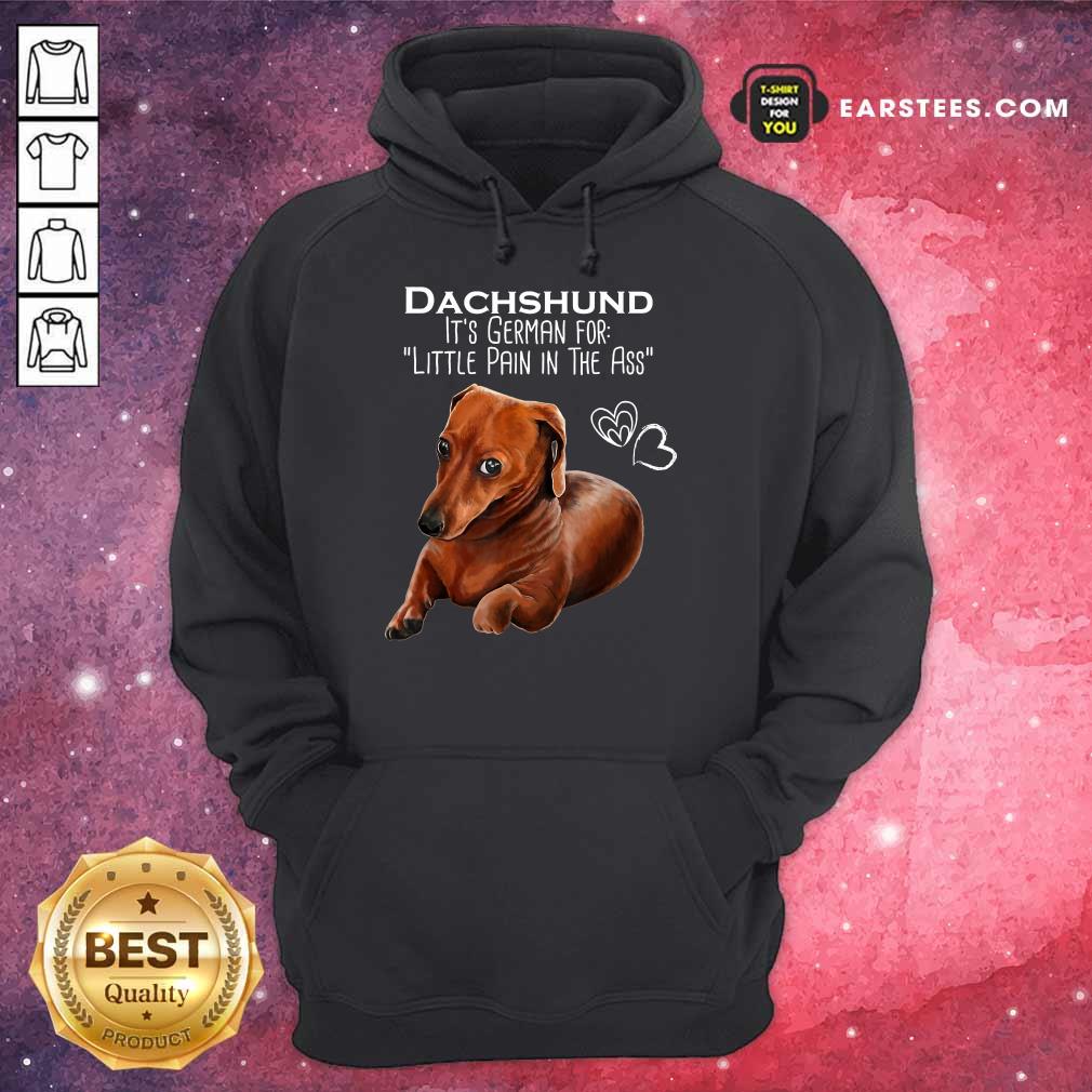 Top Dachshund It’s German For Little Pain In The Ass Shirt - Image 4