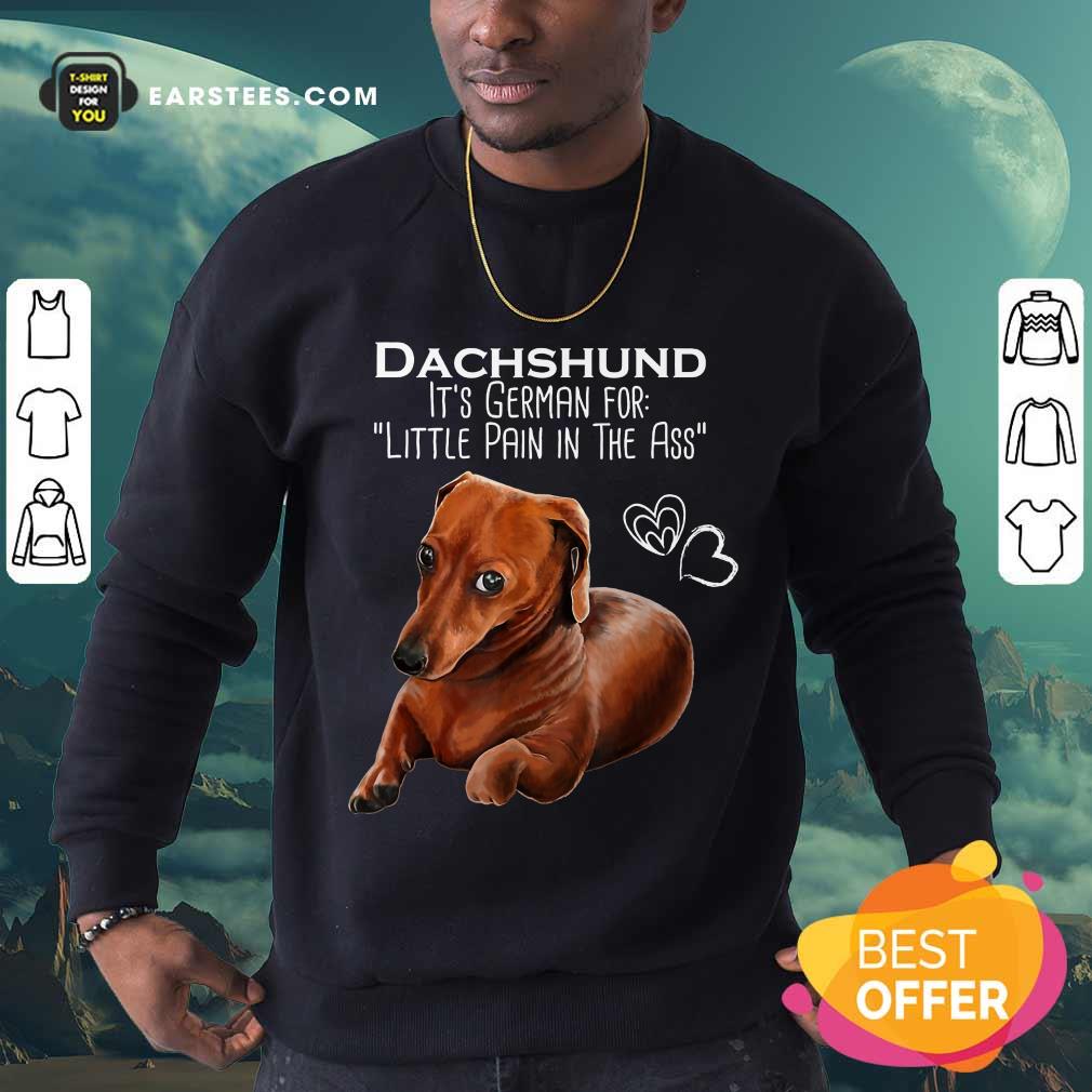 Top Dachshund It’s German For Little Pain In The Ass Shirt - Image 3