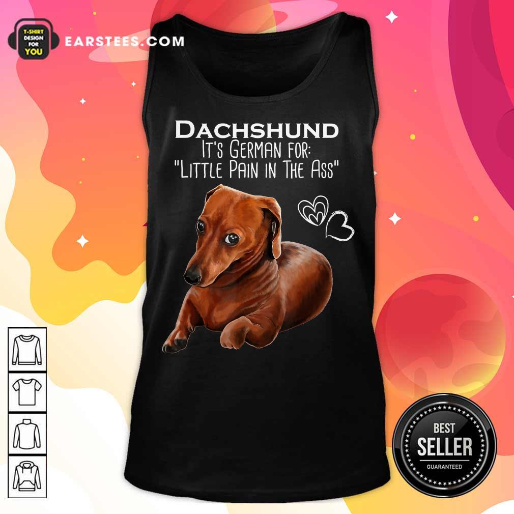 Top Dachshund It’s German For Little Pain In The Ass Shirt - Image 2