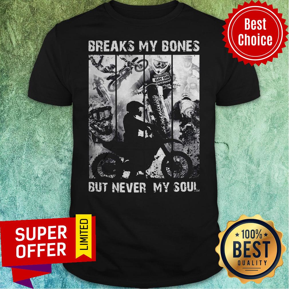 Top Motocross Riders Breaks My Bones But Never My Soul Shirt