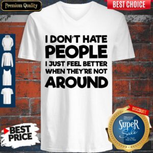 Alternative view of Official I Don't Have People I Just Feel Better When They're Not Around Shirt