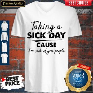 Alternative view of Original Taking A Sick Day Cause I'm Sick Of You People Shirt
