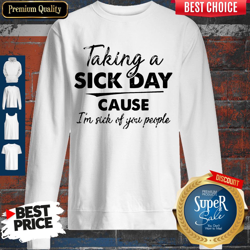 Original Taking A Sick Day Cause I'm Sick Of You People Shirt - Image 3