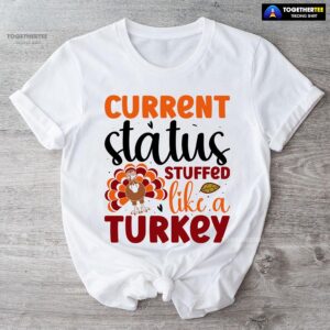 Current Status Stuffed Like A Turkey T-Shirt