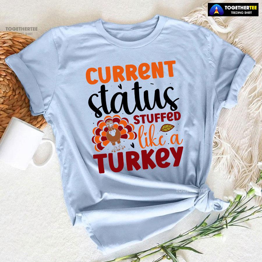 Current Status Stuffed Like A Turkey T-Shirt - Image 6