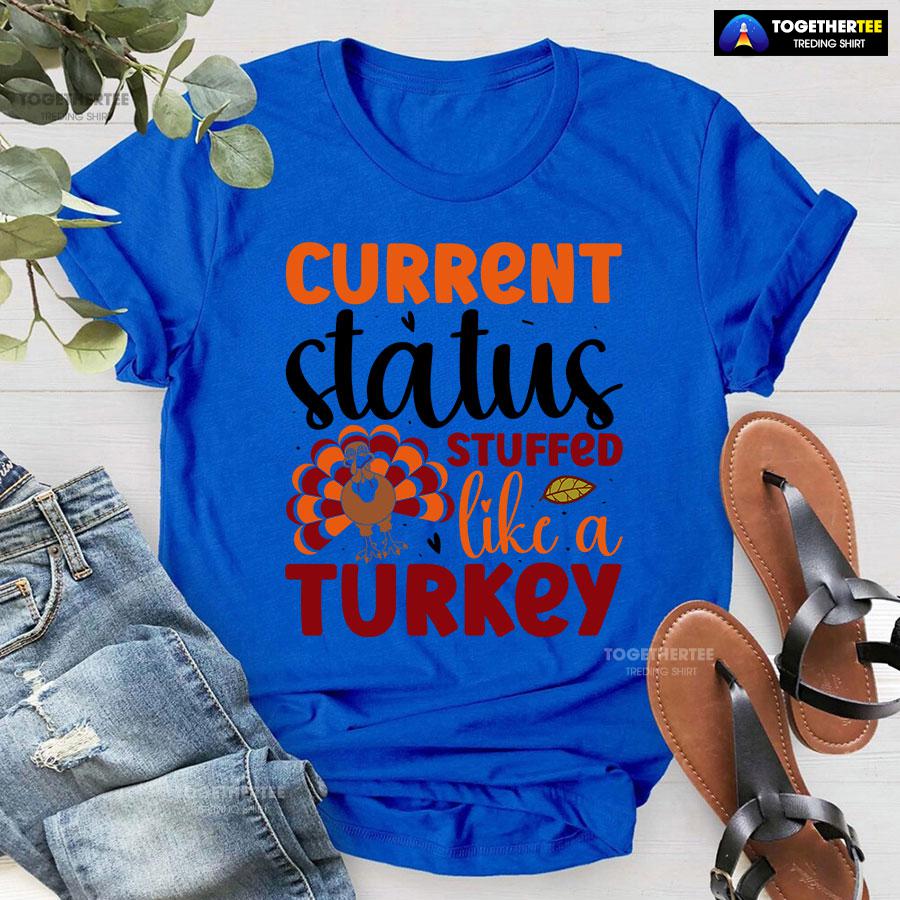 Current Status Stuffed Like A Turkey T-Shirt - Image 7