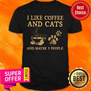 I Like Coffee And Cats And Maybe 3 People Paw Cat Shirt