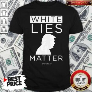 Original White Lies Matter Trump Shirt