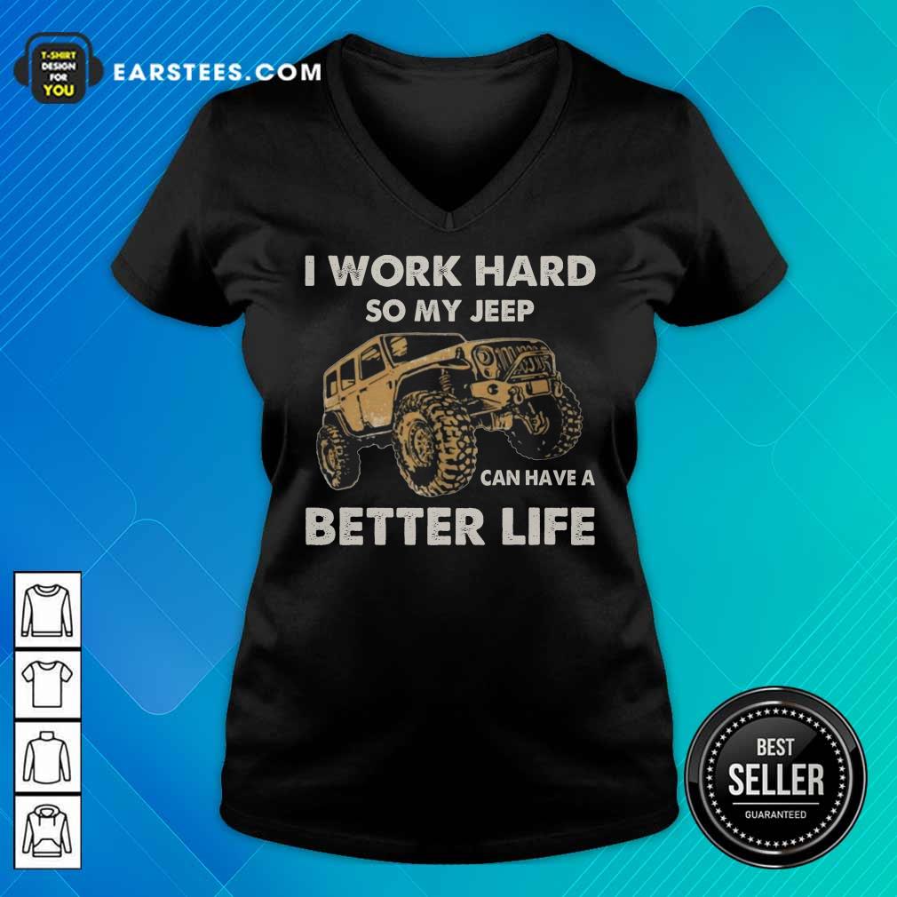 Hot I Work Hard So My Jeep Can Have A Better Life Shirt - Image 5