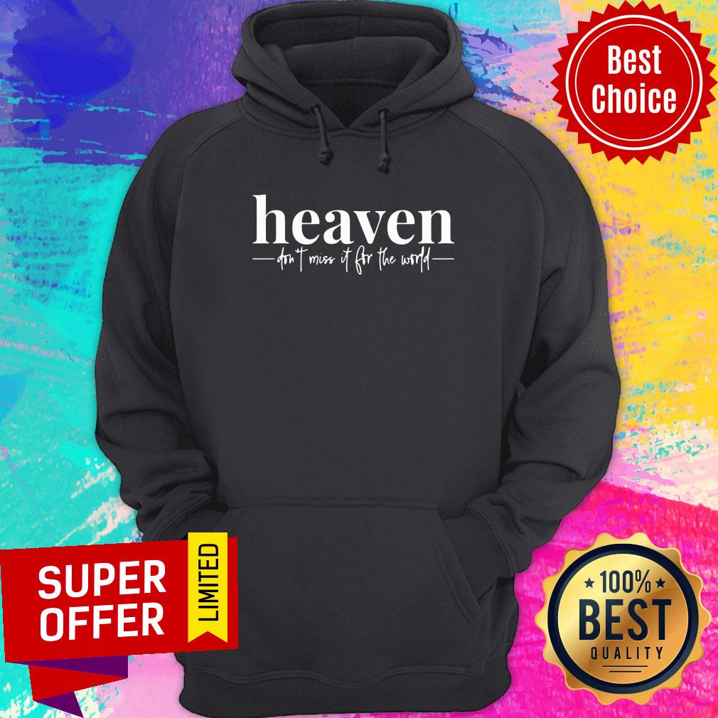 Premium Heaven Don't Miss It For The World Shirt - Image 2