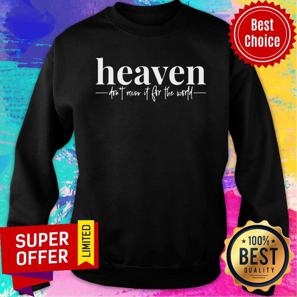 Premium Heaven Don't Miss It For The World Shirt - Image 5
