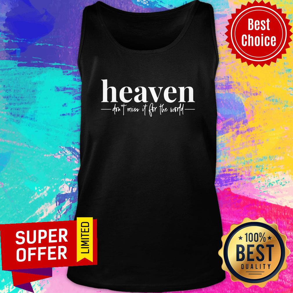Premium Heaven Don't Miss It For The World Shirt - Image 4