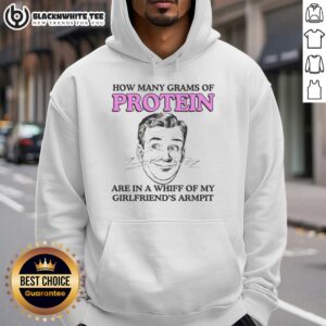 Alternative view of Good How Many Grams Of Protein Are In A Whiff Of My Girlfriend's Armpit T-Shirt