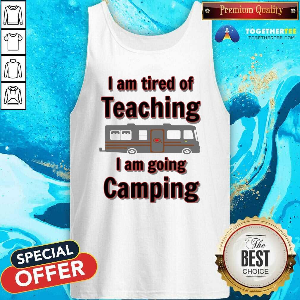 Nice Tired Of Teaching Going Camping Shirt - Image 4