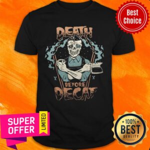 Skeleton Death Before Decaf Coffee Shirt