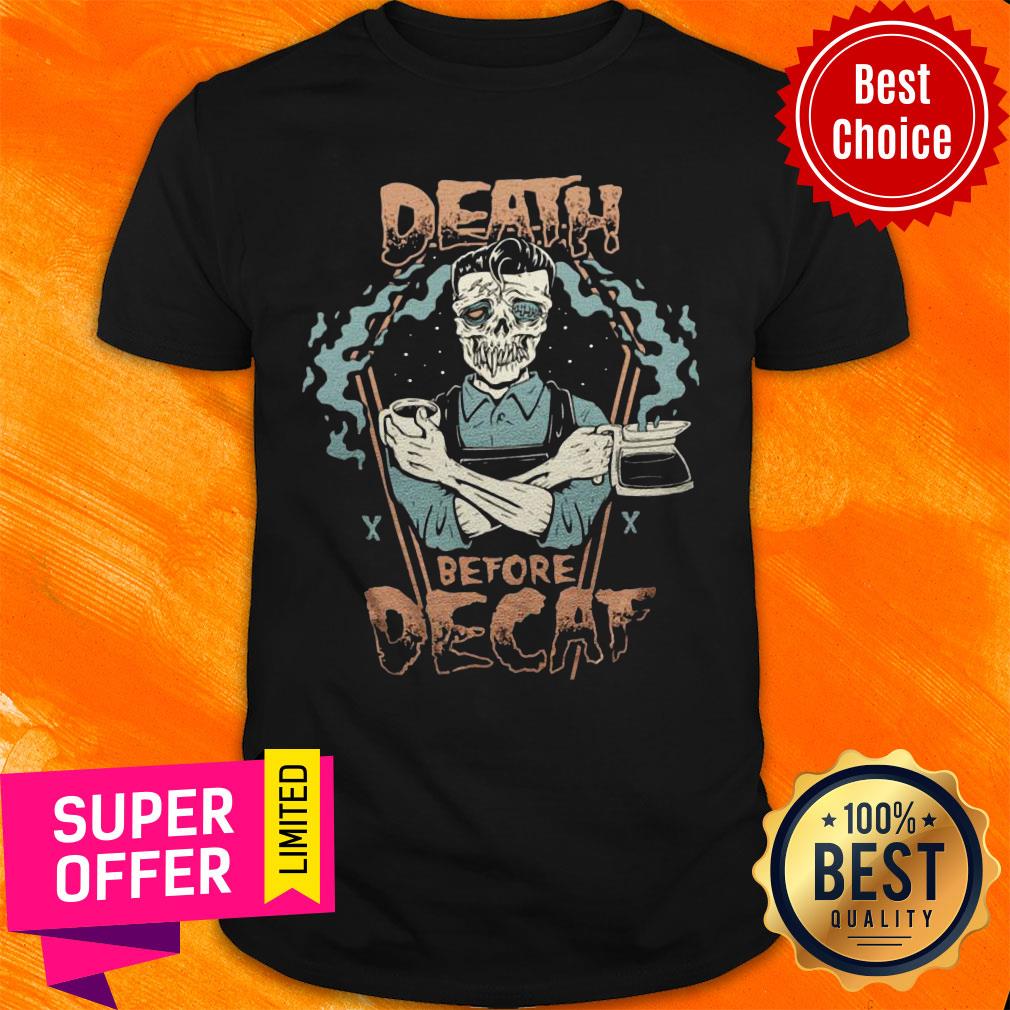 Skeleton Death Before Decaf Coffee Shirt