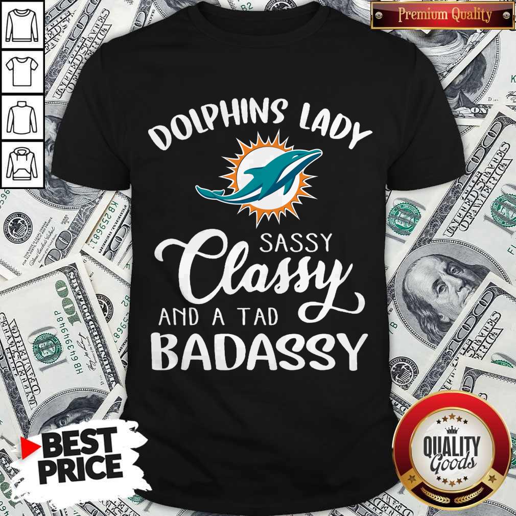 Miami Dolphins Lady Sassy Classy And A Tad Badassy Shirt