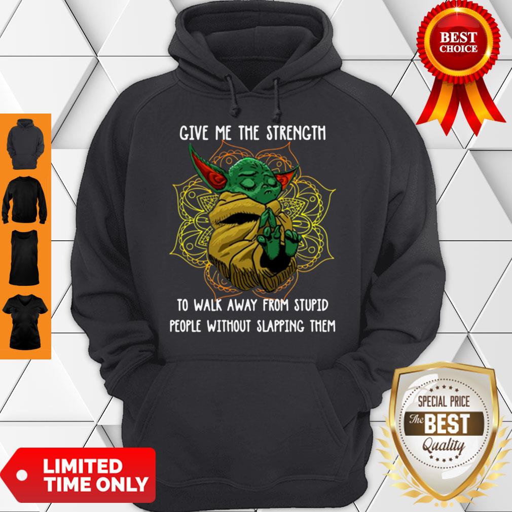 Baby Yoda Give Me The Strength To Walk Away From Stupid People Without Slapping Them Shirt - Image 2