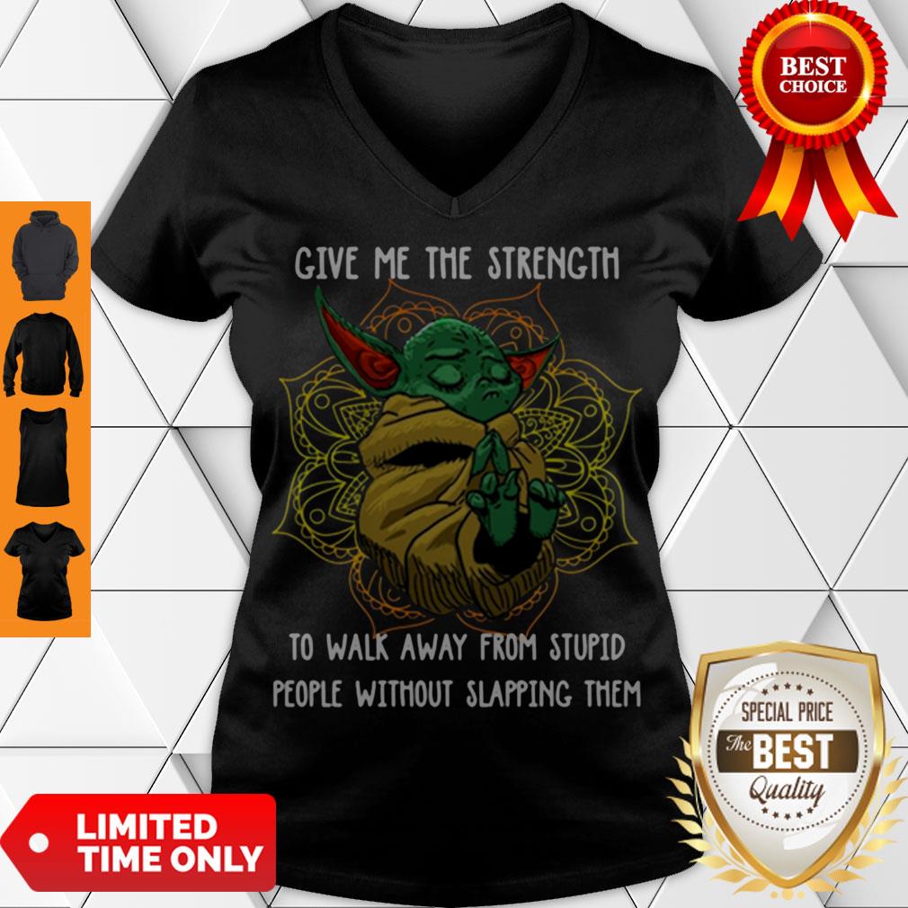 Baby Yoda Give Me The Strength To Walk Away From Stupid People Without Slapping Them Shirt - Image 4