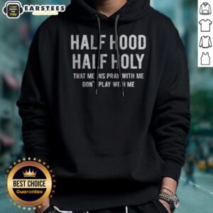 Alternative view of Good Half Hood Half Holy That Means Pray With Me Do Not Play With Me Letter Shirt