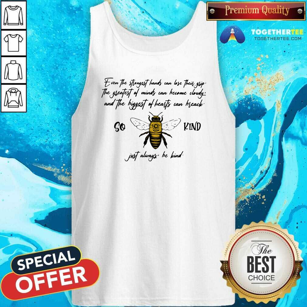 Premium So Bee Kind Just Always Quote Even The Strongest Hands Can Lost Their Shirt - Image 3