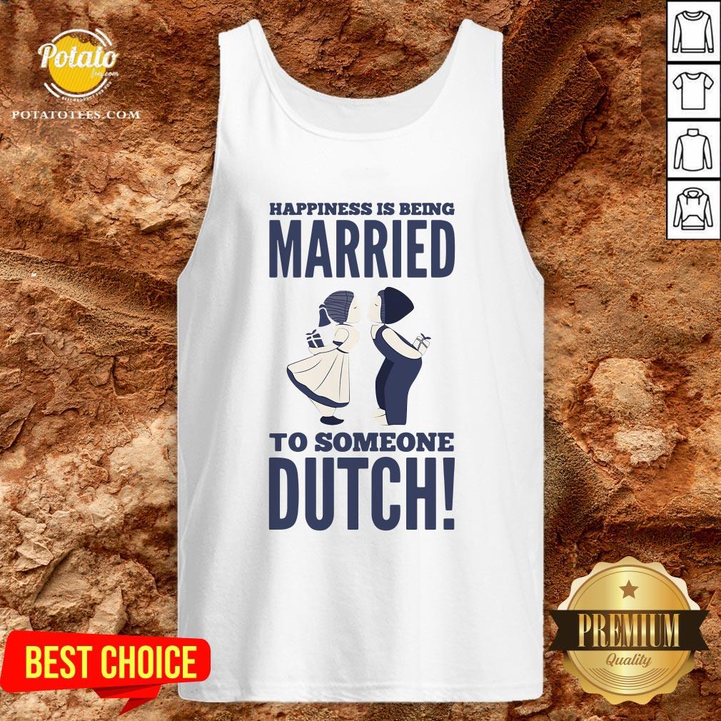 Hot Happiness Is Being Married To Someone Dutch Shirt - Image 3