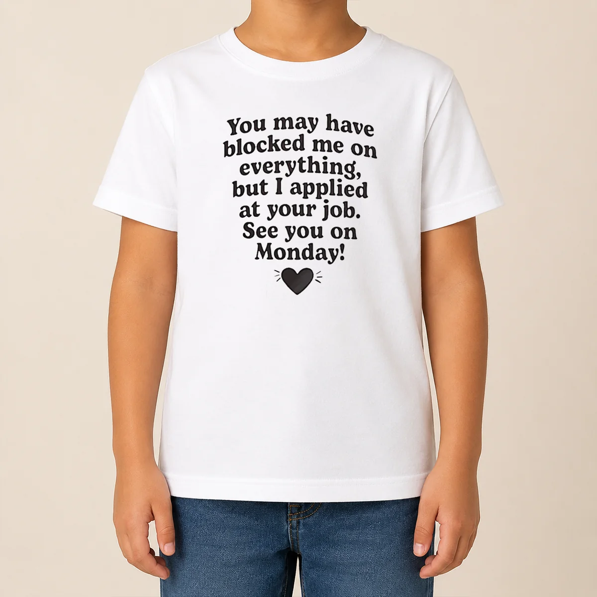 Official You May Have Blocked Me On Everything But I Applied At Your Job Shirt - Image 9