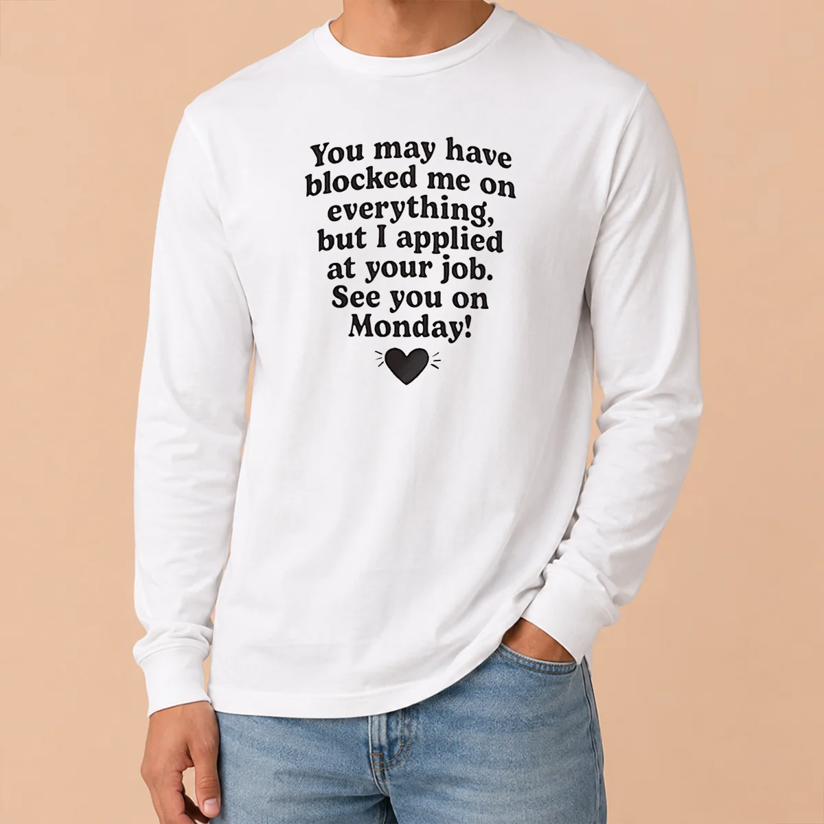 Official You May Have Blocked Me On Everything But I Applied At Your Job Shirt - Image 6
