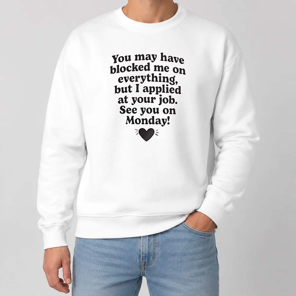 Official You May Have Blocked Me On Everything But I Applied At Your Job Shirt - Image 7