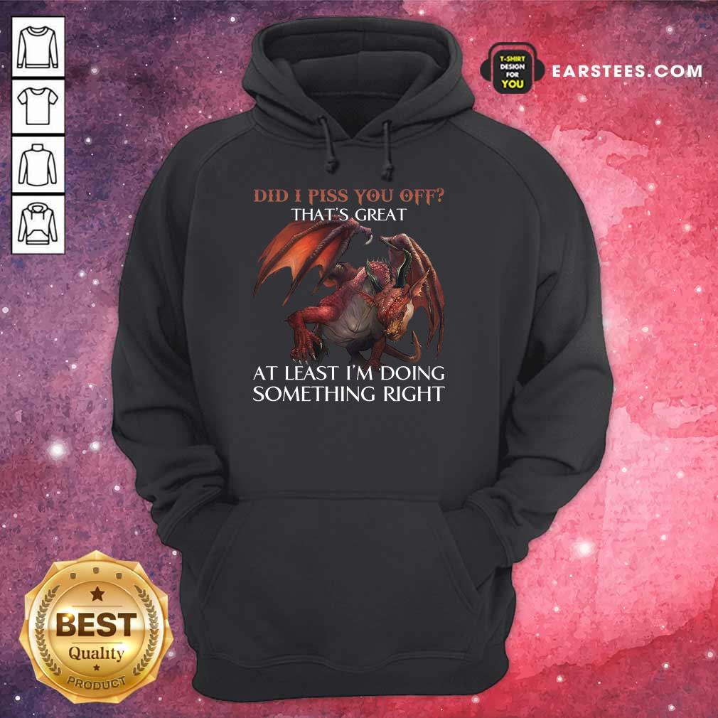 Top Dragon Did I Piss You Off That’s Great Shirt - Image 4