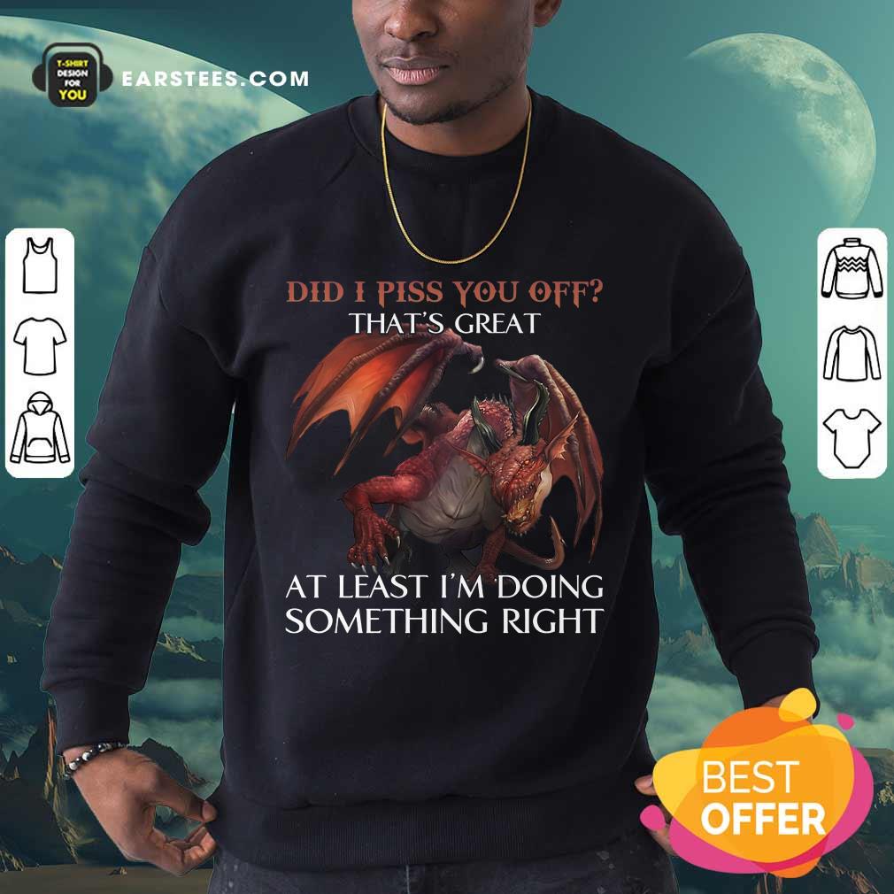 Top Dragon Did I Piss You Off That’s Great Shirt - Image 3