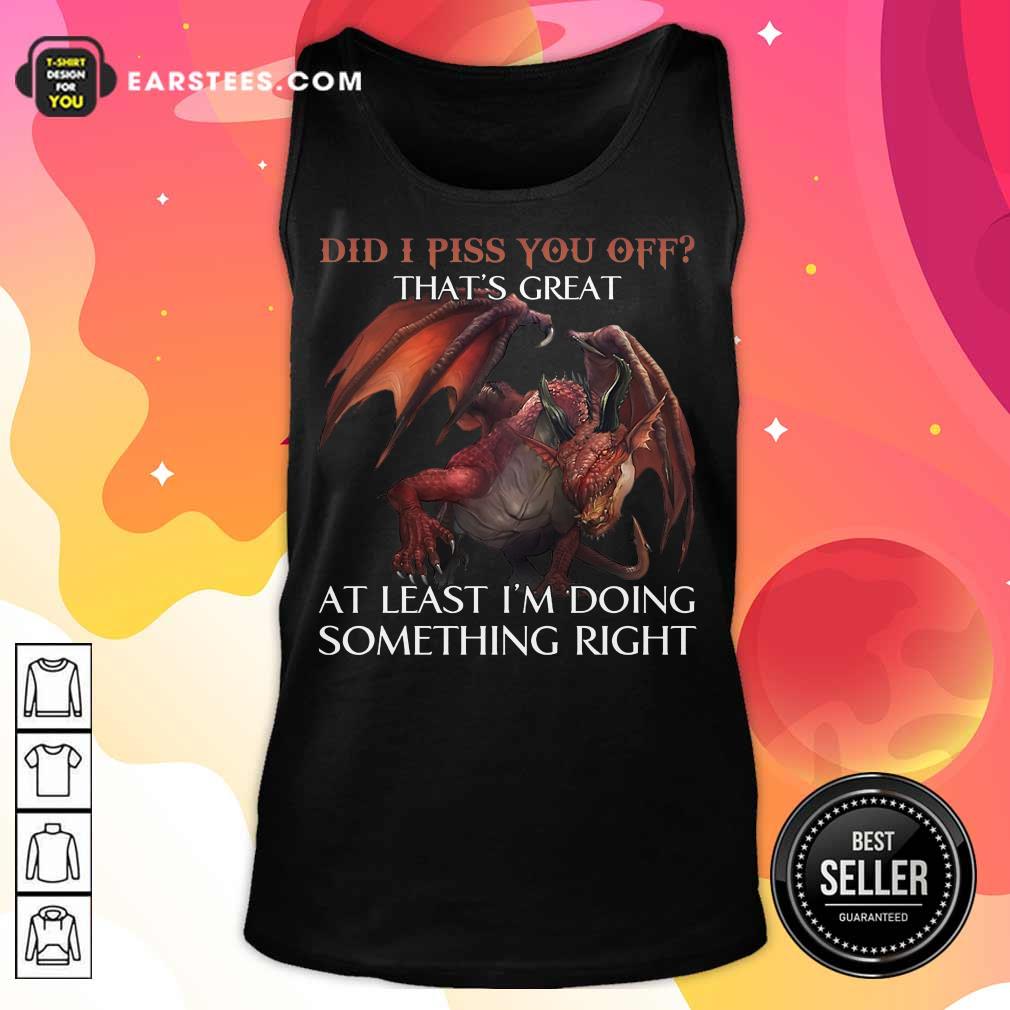 Top Dragon Did I Piss You Off That’s Great Shirt - Image 2
