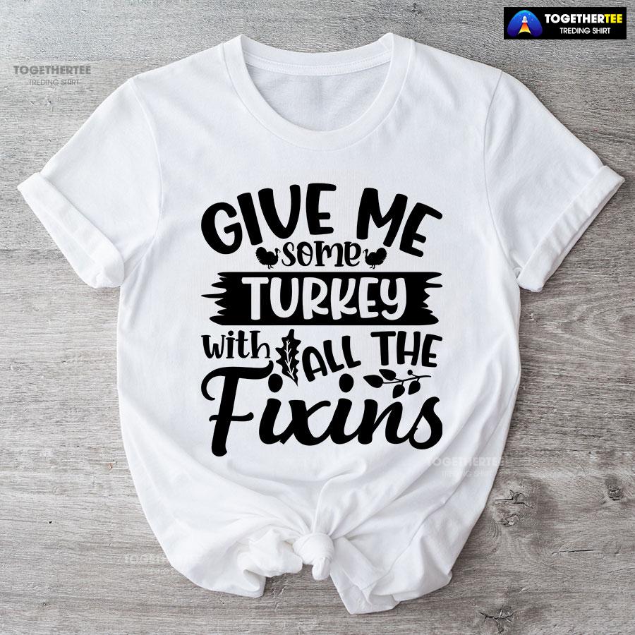 Give Me Some Turkeys With All The Fixins T-Shirt - Image 4