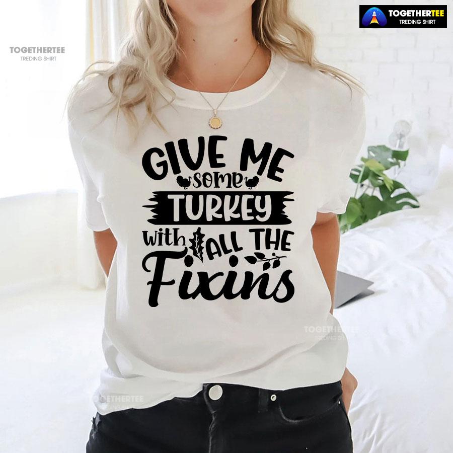 Give Me Some Turkeys With All The Fixins T-Shirt - Image 3
