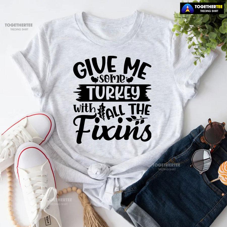 Give Me Some Turkeys With All The Fixins T-Shirt - Image 5