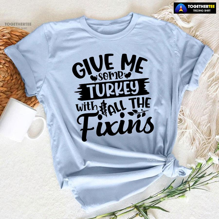 Give Me Some Turkeys With All The Fixins T-Shirt - Image 6