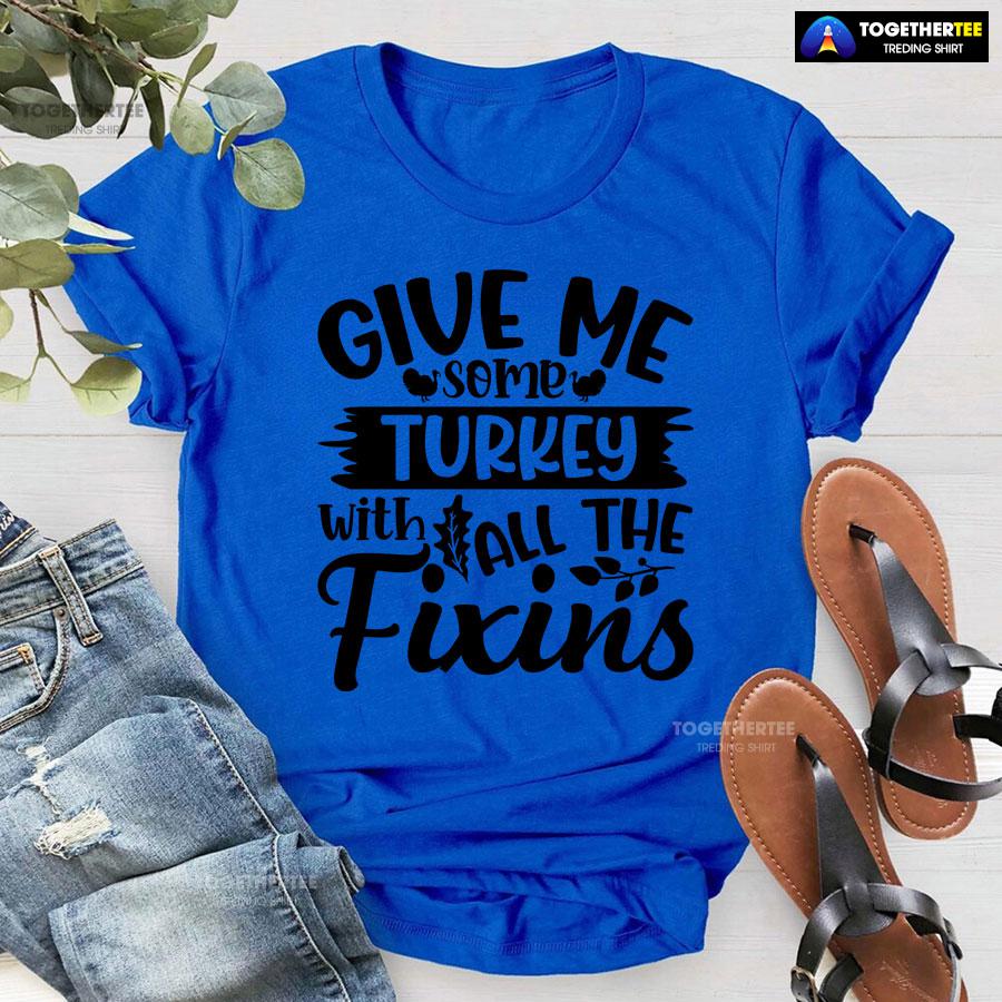 Give Me Some Turkeys With All The Fixins T-Shirt - Image 7