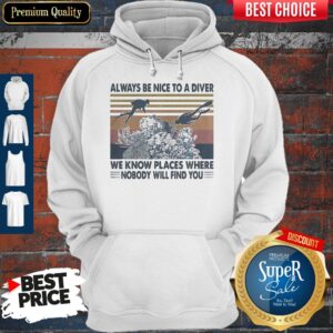 Alternative view of Scuba Diving Always Be Nice To A Diver We Know Places Where Nobody Will Find You Sea Shirt