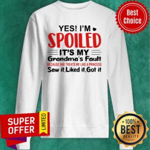 Alternative view of Top Yes I’m Spoiled It’s My Grandma’s Fault Saw It Liked It Got It Shirt