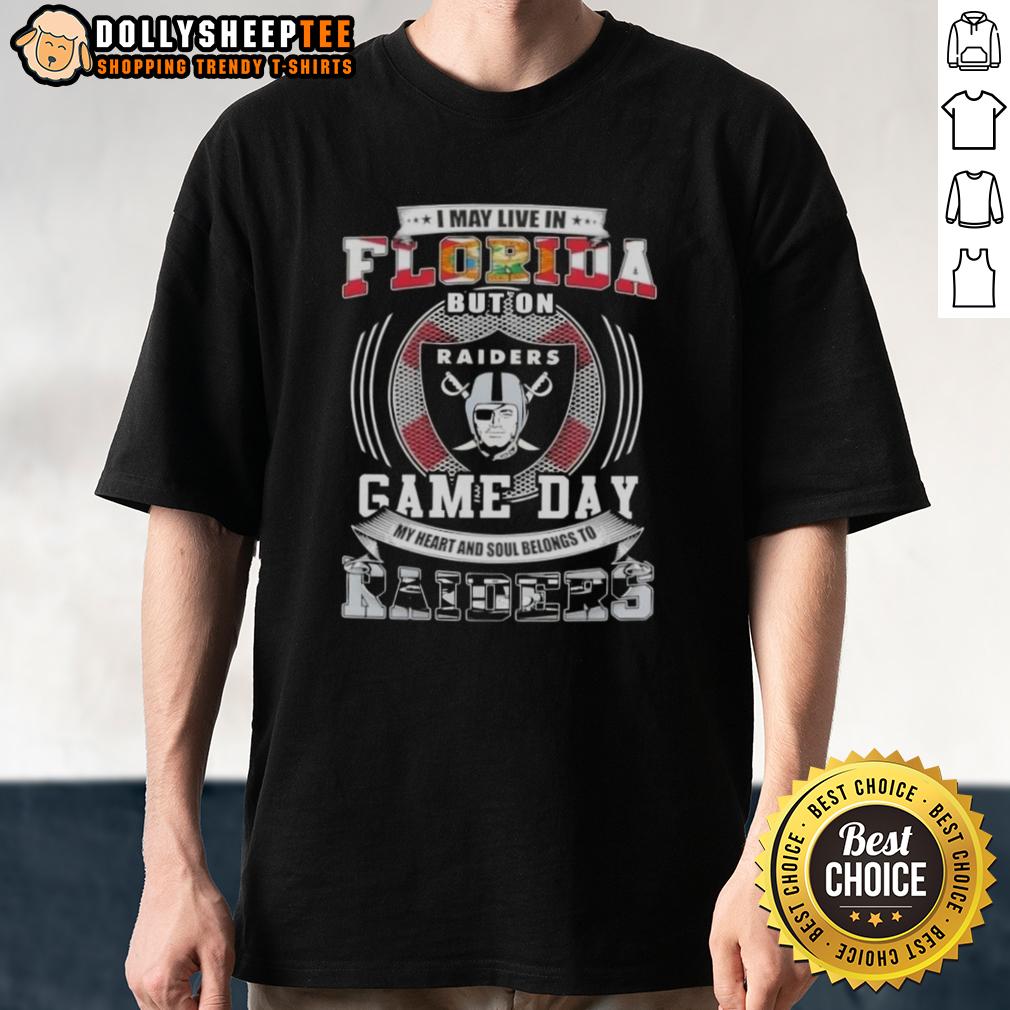 Good I May Live In Florida But On Game Day My Heart And Soul Belongs To Las Vegas Raiders Football T-Shirt