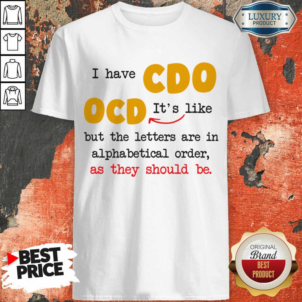 I Have So It's Like Ocd But All The Letters Are In Alphabetical Order Shirt