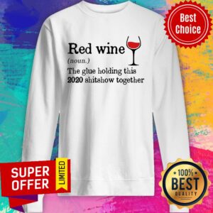 Alternative view of Red Wine The Glue Holding This 2020 Shitshow Together Shirt