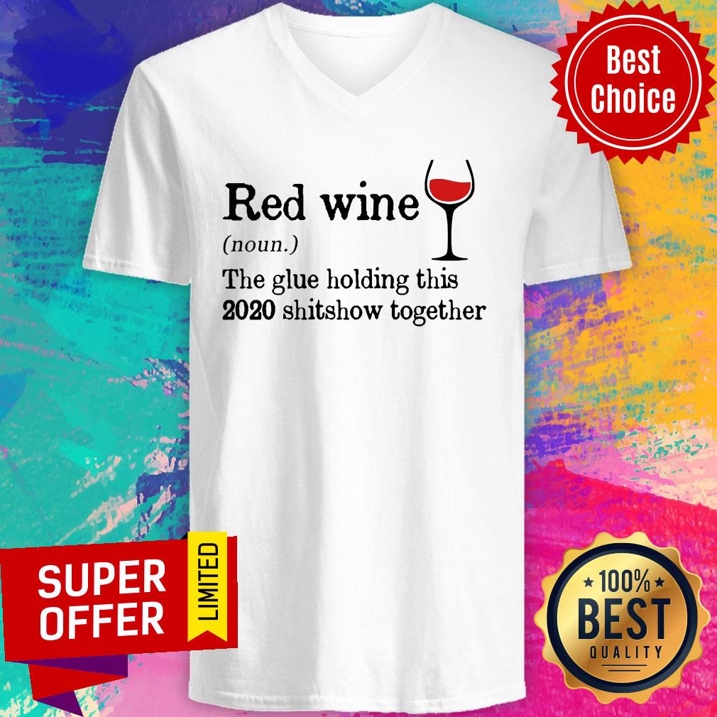 Red Wine The Glue Holding This 2020 Shitshow Together Shirt - Image 4