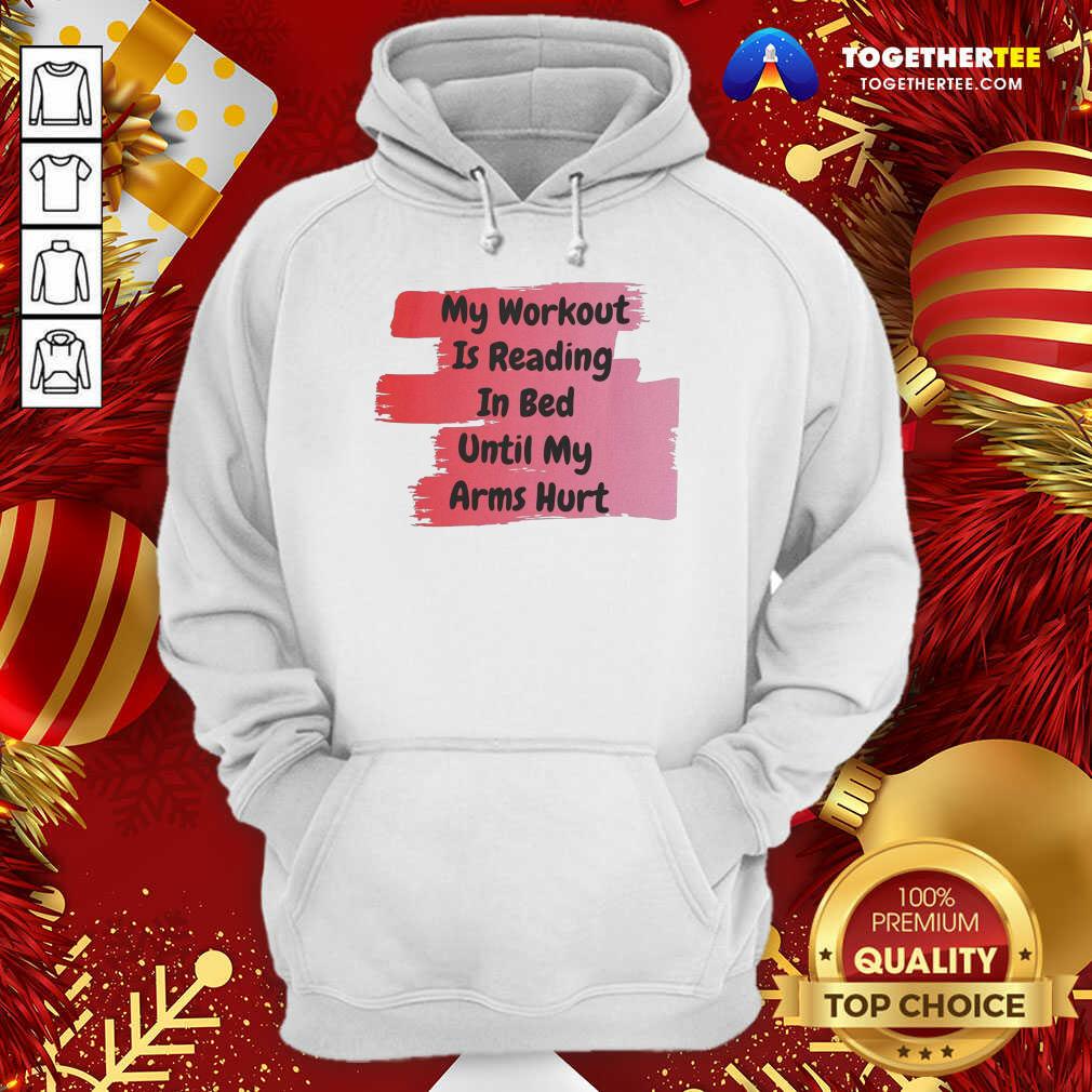 Good My Workout Is Reading In Bed Until My Arms Hurt Shirt - Image 5