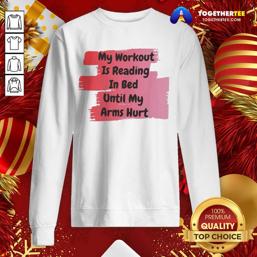 Good My Workout Is Reading In Bed Until My Arms Hurt Shirt - Image 4