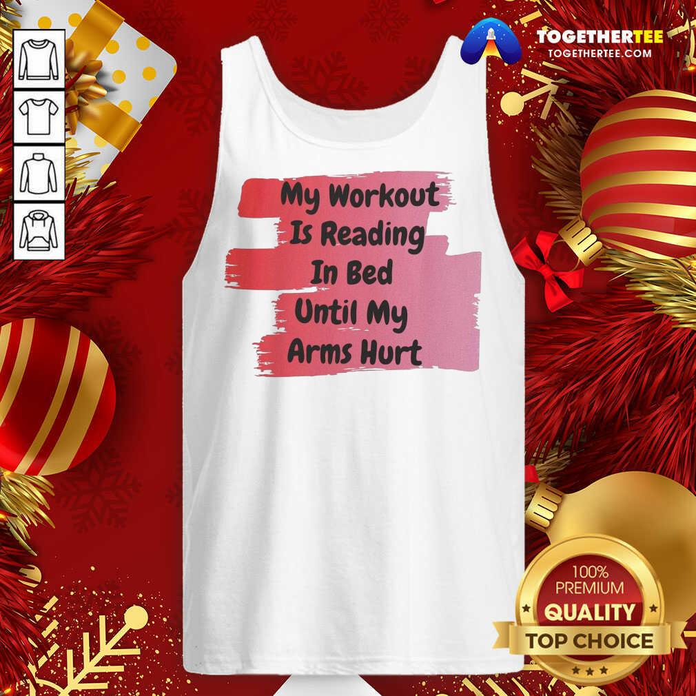 Good My Workout Is Reading In Bed Until My Arms Hurt Shirt - Image 3