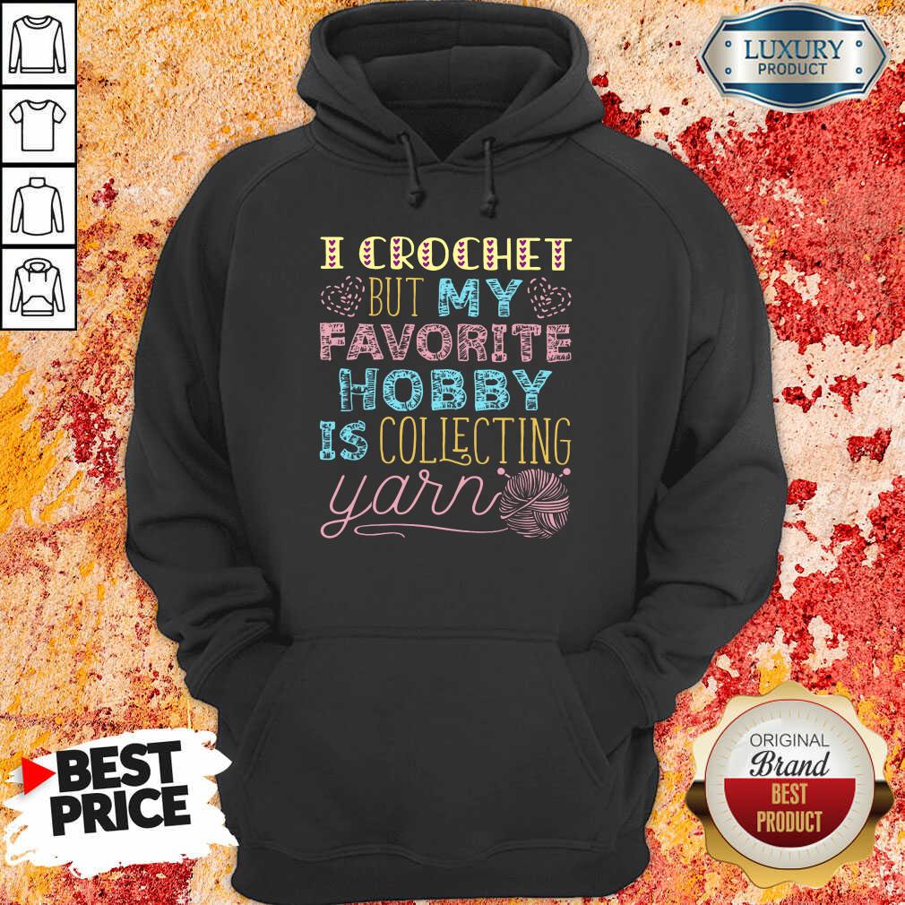 I Crochet But My Favorite Is Collecting Yarn Shirt - Image 5
